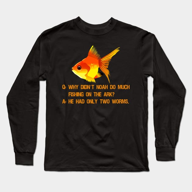 Why didn’t Noah do much fishing on the ark? Long Sleeve T-Shirt by Styr Designs